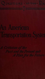 An American transportation system; a criticism of the past and the present, and a plan for the future_cover