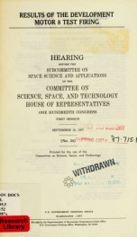 Results of the development motor 8 test firing : hearing before the Subcommittee on Space Science and Applications of the Committee on Science, Space, and Technology, House of Representatives, One Hundredth Congress, first session, September 16, 1987_cover