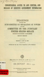 Congressional access to and control and release of sensitive government information : hearings before the Subcommittee on Separation of Powers, of the Committee on the Judiciary, United States Senate, Ninety-fourth Congress, second session, March 11 and 1_cover