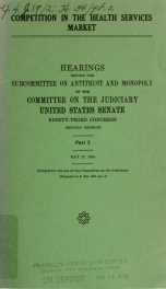Competition in the health services market : hearings before the Subcommittee on Antitrust and Monopoly of the Committee on the Judiciary, United States Senate, Ninety-third Congress, second session ... pt. 2_cover