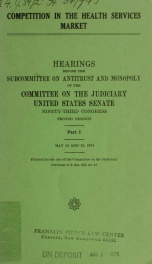 Competition in the health services market : hearings before the Subcommittee on Antitrust and Monopoly of the Committee on the Judiciary, United States Senate, Ninety-third Congress, second session ... pt. 1_cover