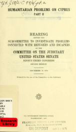 Humanitarian problems on Cyprus : hearing before the Subcommittee to Investigate Problems Connected with Refugees and Escapees of the Committee on the Judiciary, United States Senate, Ninety-third Congress, second session pt. 2_cover