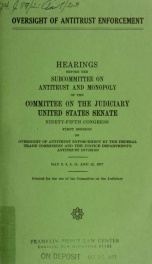 Oversight of antitrust enforcement : hearings before the Subcommittee on Antitrust and Monopoly of the Committee on the Judiciary, United States Senate, Ninety-fifth Congress, first session .._cover