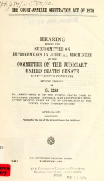 The Court-annexed arbitration act of 1978 : hearing before the Subcommittee on Improvements in Judicial Machinery of the Committee on the Judiciary, United States Senate, Ninety-fifth Congress, second session, on S. 2253 ... April 1978_cover
