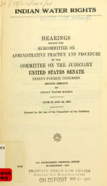 Indian water rights : hearings before the Subcommittee on Administrative Practice and Procedure of the Committee on the Judiciary, United States Senate, Ninety-fourth Congress, second session ... June 22 and 23, 1976_cover