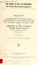 The attempt to steal the bicentennial--the Peoples Bicentennial Commission : hearings before the Subcommittee to Investigate the Administration of the Internal Security Act and Other Internal Security Laws of the Committee on the Judiciary, United States _cover