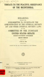 Threats to the peaceful observance of the bicentennial : hearing before the Subcommittee to Investigate the Administration of the Internal Security Act and Other Internal Security Laws of the Committee on the Judiciary, United States Senate, Ninety-fourth_cover