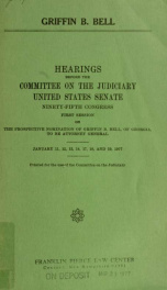 Griffin B. Bell : hearings before the Committee on the Judiciary, United States Senate, Ninety-fifth Congress, first session, on the prospective nomination of Griffin B. Bell, of Georgia, to be Attorney General .._cover