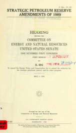 Strategic Petroleum Reserve Amendments of 1989 : hearing before the Committee on Energy and Natural Resources, United States Senate, One Hundred First Congress, first session, on S. 694, to amend the Energy Policy and Conservation Act to extend the author_cover