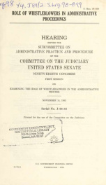 Role of whistleblowers in administrative proceedings : hearing before the Subcommittee on Administrative Practice and Procedure of the Committee on the Judiciary, United States Senate, Ninety-eighth Congress, first session ... November 14, 1983_cover