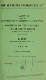 The Newspaper preservation act. Hearings, Ninety-first Congress, first session, on S. 1520, pursuant to S. Res. 40. June 12, 13 and 20, 1969_cover