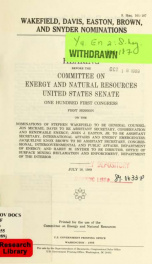 Wakefield, Davis, Easton, Brown, and Snyder nominations : hearing before the Committee on Energy and Natural Resources, United States Senate, One Hundred First Congress, first session ... Stephen Wakefield ... Jon Michael Davis ... John J. Easton, Jr. ..._cover