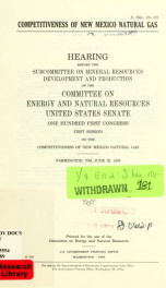 Competitiveness of New Mexico natural gas : hearing before the Subcommittee on Mineral Resources Development and Production of the Committee on Energy and Natural Resources, United States Senate, One Hundred First Congress, first session ... Farmington, N_cover