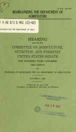 Reorganizing the Department of Agriculture : hearing before the Subcommittee on Agriculture, Nutrition, and Forestry, United States Senate, One Hundred Third Congress, first session, on proposals to reorganize the U.S. Department of Agriculture, October 6_cover