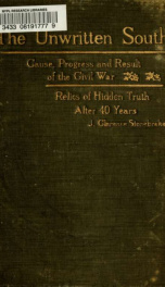 The unwritten South : cause, progress and result of the Civil War, relics of hidden truth after forty years_cover