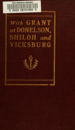 With Grant at Fort Donelson, Shiloh and Vicksburg, and an appreciation of General U. S. Grant_cover