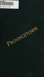 Provincetown, or, Odds and ends from the tip end : a brief historical description of Provincetown, past and present .._cover