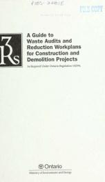 A guide to waste audits and reduction workplans for construction and demolition projects, as required under Ontario Regulation 102/94_cover