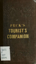 Peck's tourist's companion to Niagara Falls, Saratoga Springs, the Lakes, Canada, etc. : containing full tables of routes and distances from Niagara Falls to the principal places in the United States and Canada. --_cover