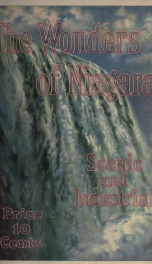 The wonders of Niagara : a visit to America's greatest cataract with a description of the points of interest in a region of scenic grandeur and beauty_cover