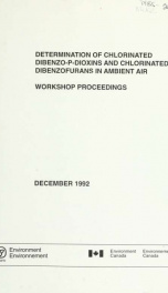 Determination of chlorinated dibenzo-p-dioxins and chlorinated dibenzofurans in ambient air : proceedings of a workshop, September 17, 1989, Toronto, Ontario, Canada_cover