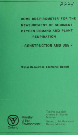 Dome respirometer for the measurement of sediment oxygen demand and plant respiration : construction and use_cover