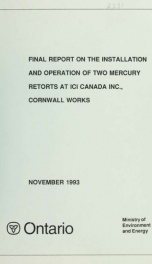 Final report on the installation and operation of two mercury retorts at ICI Canada Inc., Cornwall Works_cover