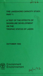 The Lakeshore capacity study. Part I, A test of the effects of shoreline development on the trophic status of lakes_cover