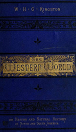 The western world. Picturesque sketches of nature and natural history in North and South America_cover