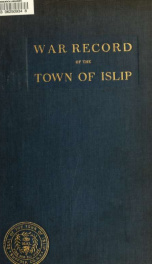 War record of the town of Islip, Long Island, New York. World war, 1917-1918_cover