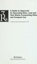 A guide to approvals for recycling sites, leaf and yard waste composting sites and compost use, as required under Ontario Regulation 101/94_cover