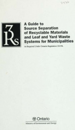 A guide to source separation of recyclable materials and leaf and yard waste systems for municipalities, as required under Ontario Regulation 101/94_cover