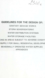 Guidelines for the design of sanitary sewage works, storm sewers (interim), water distribution systems, water storage facilities, servicing in areas subject to adverse conditions, water supply for small residential developments, seasonally operated water _cover