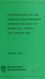Phytotoxicology soil and vegetation lead assessment surveys in the vicinity of highway 401, Toronto, 1972, 1979 and 1990 : report_cover