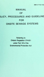Manual of policy, procedures and guidelines for private sewage disposal systems : referring to Ontario Regulation 374/81 under Part V11 of the Environmental Protection Act_cover
