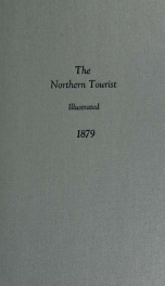 The Northern tourist, an illustrated book of summer travel : embracing the Hudson, Saratoga, Lakes George and Champlain, Au Sable Chasm, Adirondacks, Trenton Falls, Niagara, Thousand Islands, St. Lawrence, Saguenay River, Howe's Cave, Deleware Water Gap, _cover