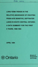 Long-term trends in the relative abundance of crayfish from acid sensitive, softwater lakes in South Central Ontario : a data summary for the first five years, 1988-1992_cover