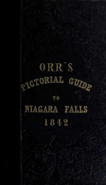 Pictorial guide to the falls of Niagara : a manual for visitors, giving an account of this stupendous natural wonder; and all the objects of curiosity in its vicinity; with every historical incident of interest: and also full directions for visiting the c_cover