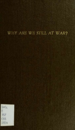 Why are we still at war? : or, The American question considered ; in a series of essays rejected by the journalists as unpopular ; recommended to a candid perusal_cover