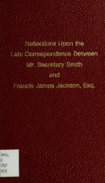 Reflections upon the late correspondence between Mr. Secretary Smith, and Francis James Jackson, esq., Minister Plenipotentiary of His Britannic Majesty_cover