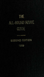 The All-round route guide : The Hudson River ; Trenton Falls ; Niagara ; Toronto ; the Thousand Islands and the River St. Lawrence ; Ottawa ; Montreal ; Quebec ; the Lower St. Lawrence and the Saquenay Rivers ; the white mountains ; [P]ortland ; Boston ; _cover