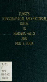 Tunis's topographical and pictorial guide to Niagara Falls and route book to Montreal, Quebec, Saratoga and the White Mountains : also description of the St. Lawrence, Ottawa, and Saguenay Rivers. --_cover