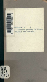 Tobacco growing in Great Britain and Ireland; a new source of wealth. 1. Why it should be grown. 2. How it should be grown_cover