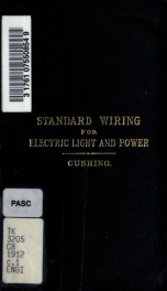 Standard wiring for electric light and power, as adopted by the fire underwriters of the United States : containing the national electrical code explained and illustrated, together with the necessary tables and formulae for outside and inside wiring and c_cover