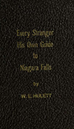 Every stranger his own guide to Niagara Falls : the latest and most comprehensive work yet before the public, containing a table of distances, and the intermediate places on the five principal routes leading from Niagara Falls to Albany, via Montreal, Que_cover