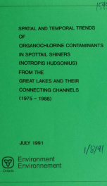 Spatial and temporal trends of organochlorine contaminants in spottail shiners (Notropis hudsonius) from the Great Lakes and their connecting channels (1975 - 1988)_cover