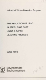 Industrial waste diversion program : the reduction of lead in steel flue dust using a batch leaching process_cover