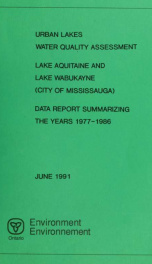 Urban lakes water quality assessment, Lake Aquitaine and Lake Wabukayne, (City of Mississauga) : data report summarizing the years, 1977-1986_cover