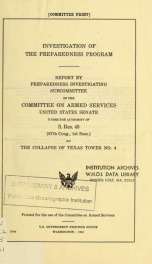 Investigation of the preparedness program. Report by Preparedness Investigating Subcommittee of the Committee on Armed Services, United States Senate, under the authority of S. Res. 43, (87th Cong., 1st Sess.) on The collapse of Texas tower no. 4_cover