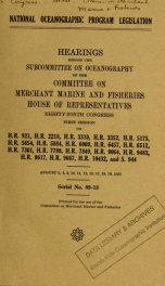National oceanographic program legislation : hearings before the Subcommittee on Oceanography of the Committee on Merchant Marine and Fisheries, House of Representatives, eighty-ninth Congress, first session on H.R. 921, H.R. 2218, H.R. 3310 ... [et al.]_cover